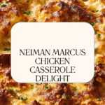 The Famous Neiman Marcus Chicken Casserole Recipe