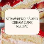 Strawberries and Cream Cake Recipe
