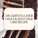Ultimate 6-Layer Chocolate Fudge Cake Recipe