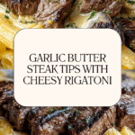 Garlic Butter Steak Tips with Cheesy Rigatoni Recipe