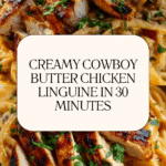 Irresistibly Easy Cowboy Butter Chicken Linguine in 30 Minutes