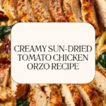 Creamy Sun-Dried Tomato Chicken Orzo Recipe