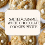 Salted Caramel White Chocolate Cookies Recipe