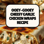 Ooey-Gooey Cheesy Garlic Chicken Wraps Recipe